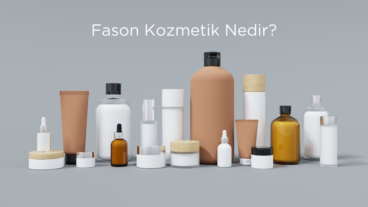 Fason Kozmetik Nedir? Özellikleri ve Faydaları
