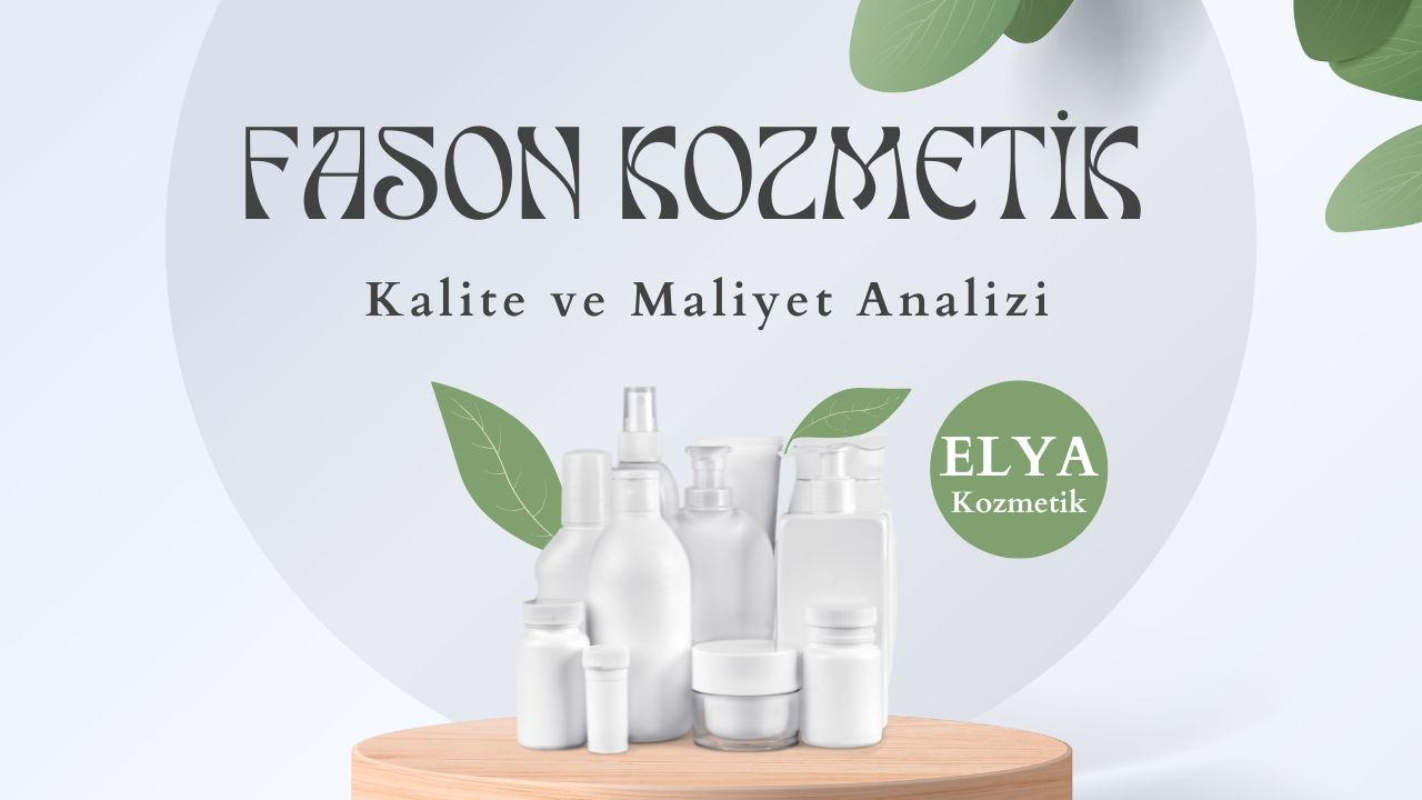 Fason Kozmetik: Kalite ve Maliyet Analizi